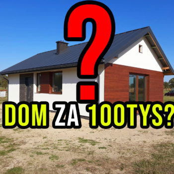 Dom za 100tys złotych? Czy da się zbudować dom samemu za 100tys? Dom do 100m2.