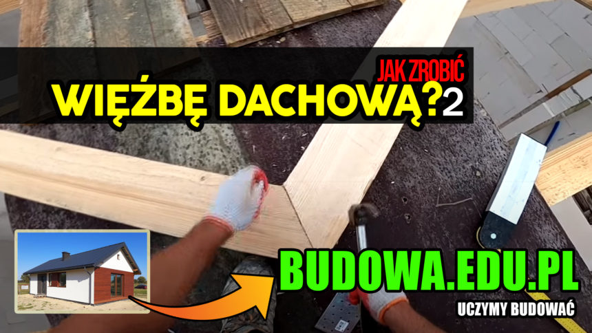 Dom na start, sezon 2 cz.16 | Poradnik – więźba dachowa 2. Dach dwuspadowy | Budowa domu | Więźba