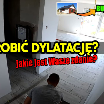 Czy robić dylatacje na płytkach? Dylatacja tak czy nie? Budowa domu 2020